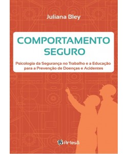 Comportamento Seguro - Psicologia da Segurança no Trabalho e a Educação para a Prevenção de Doenças e Acidentes